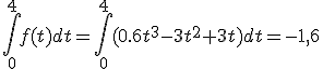 \int_0^4f(t)dt=\int_0^4(0.6t^3-3t^2+3t)dt=-1,6